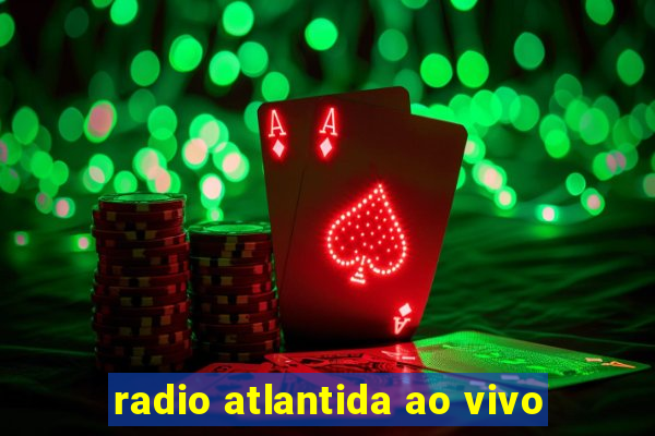 radio atlantida ao vivo